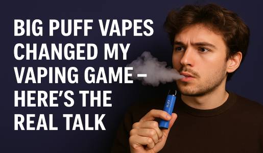 Big Puff Vapes Changed My Vaping Game – Here’s the Real Talk
